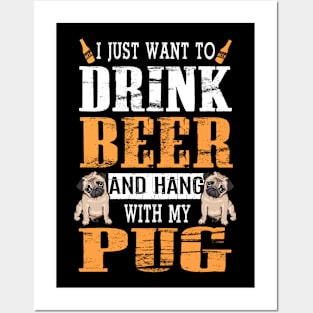 I Just Want To Drink Beer And Hang With My Pug Dog Posters and Art